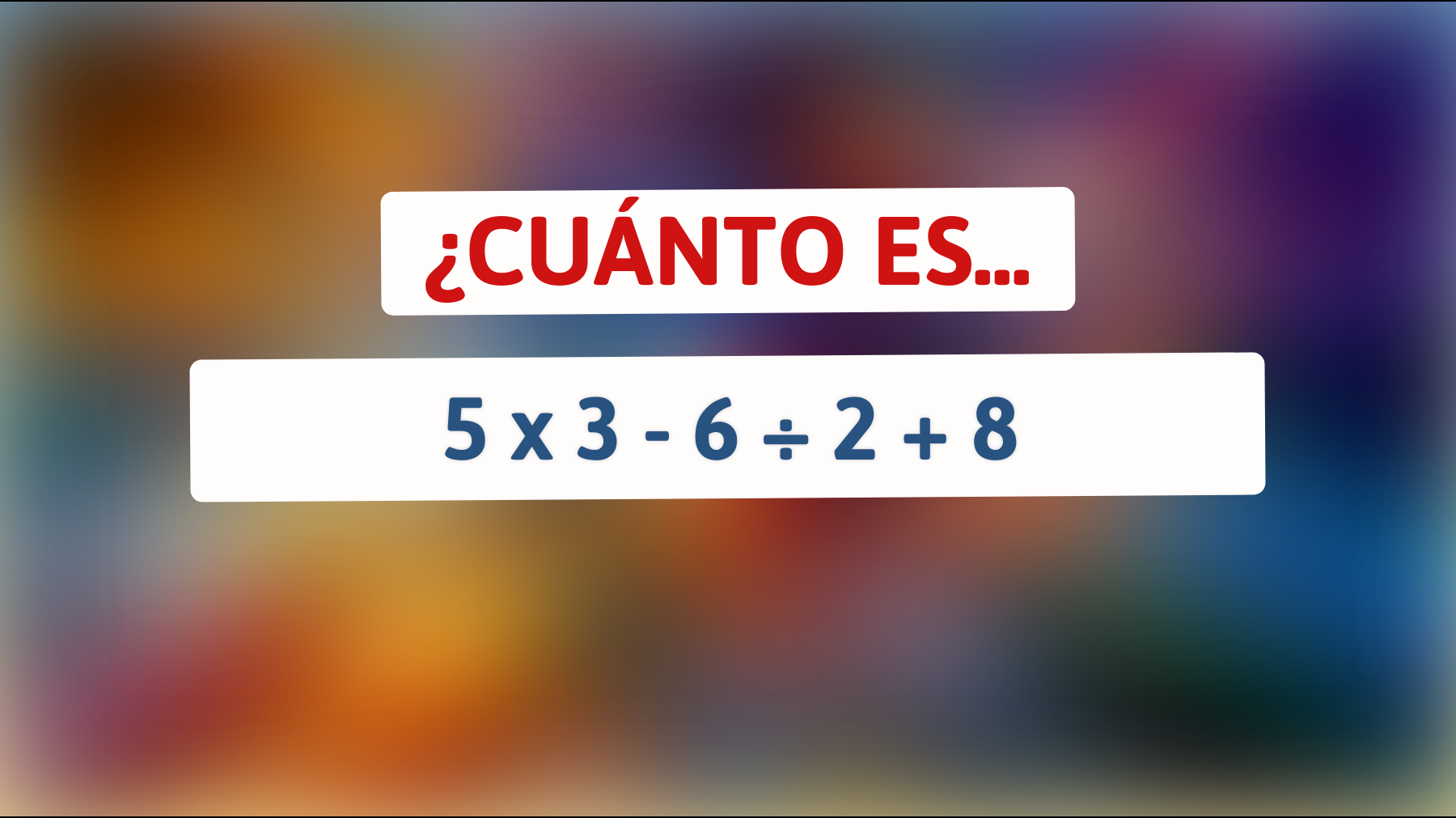 Solo los verdaderos genios resuelven este acertijo: el resultado de 5 x 3 - 6 ÷ 2 + 8 te sorprenderá ¿Puedes hacerlo sin calculadora?"